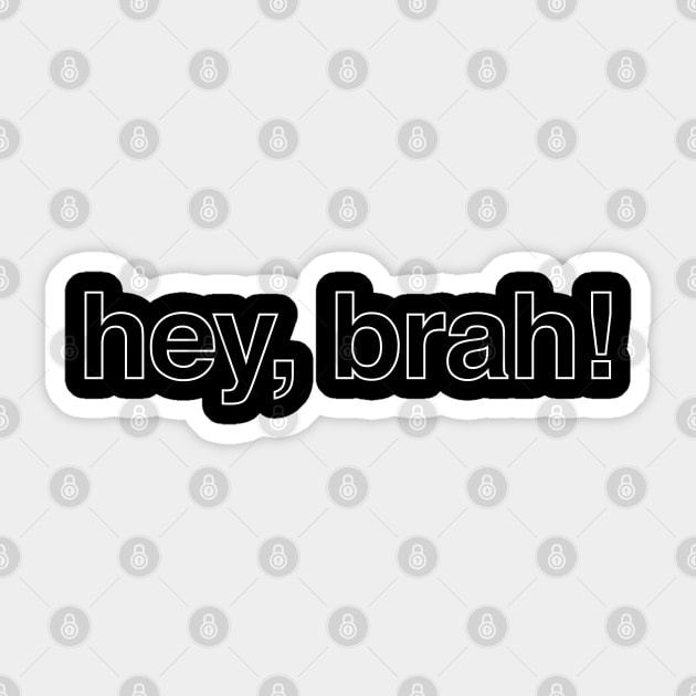 Hey bruh hey brah Sticker by tushalb